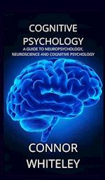 Cognitive Psychology: A Guide to Neuropsychology, Neuroscience and Cognitive Psychology 