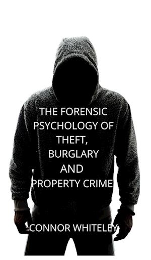 The Forensic Psychology of Theft, Burglary and Property Crime