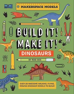 BUILD IT! MAKE IT! DINOSAURS