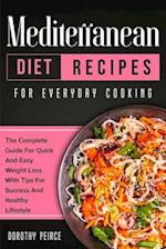 Mediterranean Diet Recipes for Everyday Cooking: The Complete Guide For Quick And Easy Weight Loss With Tips For Success And Healthy Lifestyle 
