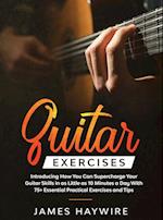 Practical Guitar Exercises Introducing How You Can Supercharge Your Guitar Skills in as Little as 10 Minutes a Day With 75+ Essential Practical Exerci