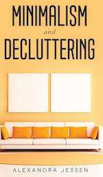 Minimalism and Decluttering Discover the secrets on How to live a meaningful life and Declutter your Home, Budget, Mind and Life with the Minimalist w