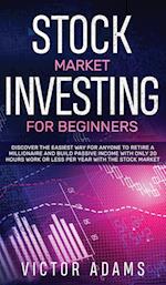 Stock Market Investing for Beginners Discover The Easiest way For Anyone to Retire a Millionaire and Build Passive Income with Only 20 Hours Work or l