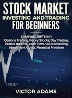 Stock Market Investing and Trading for Beginners (2 Manuscripts in 1): Options trading Penny Stocks Day Trading Passive Income Cash Flow Value Investi