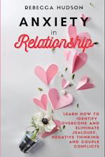 Anxiety In Relationship: Learn How to Identify, overcome and eliminate Jealousy, Negative thinking and Couple conflicts. 