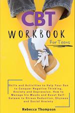 CBT Workbook for Teens: Skills and Activities to Help Your Son to Conquer Negative Thinking, Anxiety and Depression. How to Manage his Moods and Boos