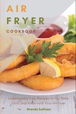 AIR FRYER COOKBOOK: Amazingly Easy Recipes to Fry, Bake, Grill, and Roast with Your Air Fryer 