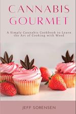 Cannabis Gourmet: A Simply Cannabis Cookbook to Learn the Art of Cooking with Weed. 