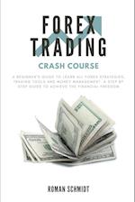 Forex Trading Crash Course: A Beginner's Guide to Learn All Forex Strategies, Trading Tools and Money Management. A Step by Step guide to Achieve the