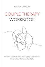 Couple Therapy Workbook: Resolve conflicts and build deep connections before your relationship falls 