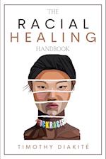 The Racial Healing Handbook: Why we have to talk About Racism, Multicultural Society and Solve the Cynical Mind-set that Plagues America. A Book About