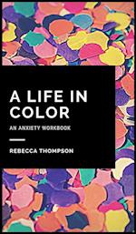 A Life In Color-An Anxiety Workbook