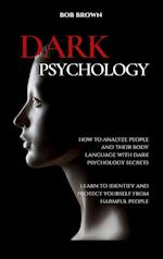 DARK PSYCHOLOGY: How to analyze people and their body language with dark psychology secrets. Learn to Identify and Protect Yourself from Harmful Peop