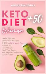 Keto Diet for Women + 50: Useful Tips and Delectable Recipes. A 21-Day Keto Meal Plan to Burn fat, Lose Weight, Heal Your Body, and Regain Confidence 