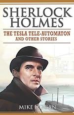 Sherlock Holmes - The Tesla Tele-Automaton: and Other Stories 