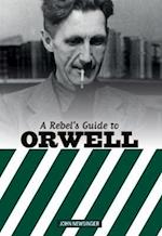 A Rebel's Guide to George Orwell