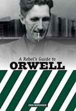 Rebel's Guide To George Orwell