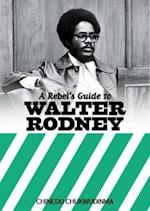 Rebel's Guide To Walter Rodney
