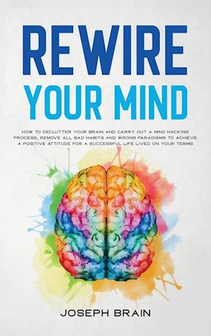 Få Rewire Your Mind: How To Declutter Your Brain and Carry ...