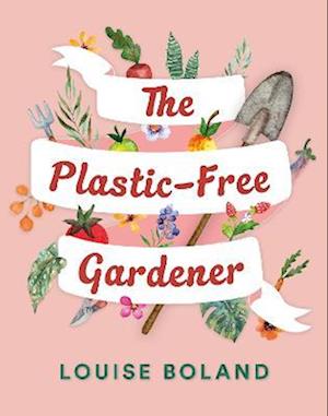 The Plastic Free Gardener