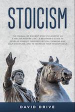 Stoicism: The Manual of Ancient Stoic Philosophy as a Way of Modern Life - A Beginner's Guide to Develop Mindset Through Critical Thinking and Self-Di