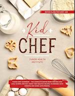 Kid Chef: Young Chef Cookbook - The Complete Baking Book for Kids Who Love to Bake and Eat. Funny and Healthy Recipes to Prepare with Parents and Shar