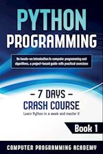 Python Programming: Learn Python in a Week and Master It. An Hands-On Introduction to Computer Programming and Algorithms, a Project-Based Guide with 