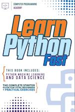 Learn Python Fast: This Book Includes: Python Machine Learning and Data Science. The Complete Starter Guide for Total Beginners + Practical Exercises 