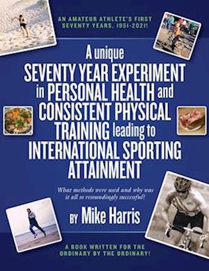 A unique Seventy Year Experiment in Personal Health and Consistent Physical Training leading to International Sporting Attainment