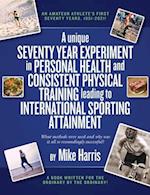 A unique Seventy Year Experiment  in Personal Health and Consistent Physical Training leading to International Sporting Attainment