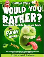 Would You Rather Game Book for Kids, Teens, and Adults - EWW Edition!