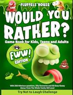 Would You Rather Game Book for Kids, Teens, and Adults - EWW Edition!: Try Not To Laugh Challenge with 200 Hilarious Questions, Silly Scenarios, and 5