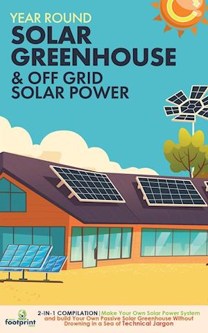 Year Round Solar Greenhouse & Off Grid Solar Power