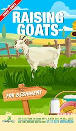 Raising Goats For Beginners 2022-202: Step-By-Step Guide to Raising Happy, Healthy Goats For Milk, Cheese, Meat, Fiber, and More With The Most Up-To-D