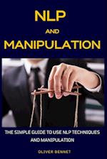 NLP and Manipulation: The simple guide to use NLP techniques and manipulation. 