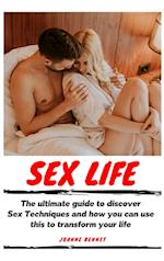 Sex Life: The ultimate guide to discover Sex Techniques and how you can use this to transform your life 