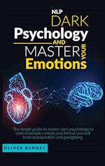 Nlp Dark Psychology and Master your Emotions: The simple guide to master dark psychology to control people's minds and defend yourself from manipulati