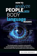 How to Analyze People with Body Language Reading: The simple guide to quickly read people's body language and see if they are lying to you. Find out a