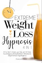 Extreme Weight Loss Hypnosis : Bundle 4 in 1. All You Need to Reclaim your Body, Beauty and Self-Esteem. Powerful Hypnosis with Daily Meditations and 