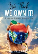 We Think We Own It - A Journey Towards Sustainability 