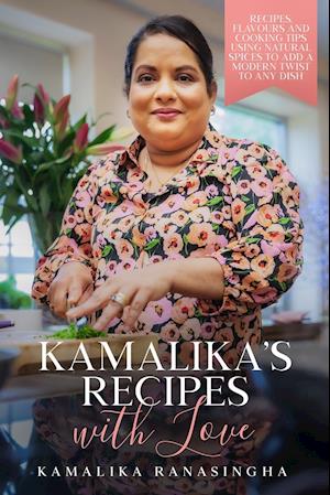 Kamalika's Recipes with Love - Recipes, flavours and cooking tips using natural spices to add a modern twist to any dish