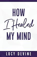 How I Healed My Mind 