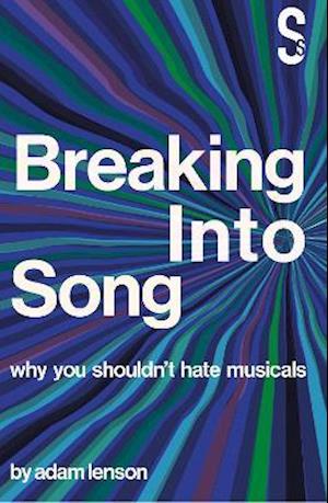 Breaking into Song: Why You Shouldn't Hate Musicals