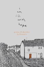 i am ill with hope : poems and sketches by Gommie