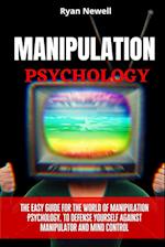 Manipulation Psychology: The Easy Guide For The World of Manipulation Psychology, To Defense Yourself Against Manipulator and Mind Control 