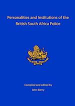 Personalities and Institutions of the British South Africa Police 