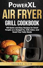 PowerXL Air Fryer Grill Cookbook: 100 Quick and Easy Recipes for Smart People on a Budget Fry, Grill, Bake, and Roast Your Tasty Meals