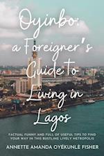 Oyinbo: a Foreigner's Guide to Living in Lagos: Factual Funny and full of useful tips to find your way in this bustling lively metropolis