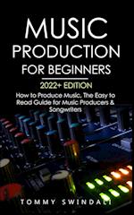 Music Production For Beginners 2022+ Edition