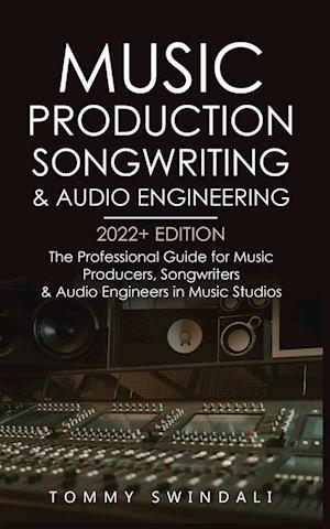 Music Production, Songwriting & Audio Engineering, 2022+ Edition